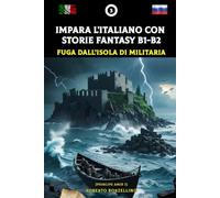 Impara L'italiano con Storie Fantasy B1-B2: Fuga Dall'Isola di Militaria (Principe Amir 3)