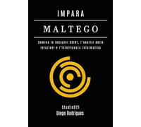 IMPARA MALTEGO: Domina le indagini OSINT, l’analisi delle relazioni e l’intelligenza Informatica