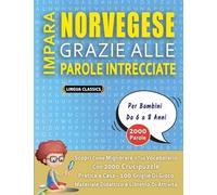 IMPARA NORVEGESE GRAZIE ALLE PAROLE INTRECCIATE - Per Bambini Da 6 a 8 Anni - Scopri Come Migliorare Il Tuo Vocabolario Con 2000 Crucipuzzle e Pratica ... - Materiale Didattico e Libretto Di Attività