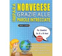IMPARA NORVEGESE GRAZIE ALLE PAROLE INTRECCIATE - Per Bambini Da 8 a 10 Anni - Scopri Come Migliorare Il Tuo Vocabolario Con 2000 Crucipuzzle e ... - Materiale Didattico e Libretto Di Attività