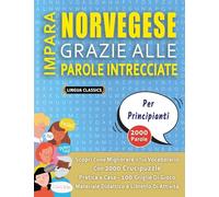 IMPARA NORVEGESE GRAZIE ALLE PAROLE INTRECCIATE - PER PRINCIPIANTI - Scopri Come Migliorare Il Tuo Vocabolario Con 2000 Crucipuzzle e Pratica a Casa - ... - Materiale Didattico e Libretto Di Attività