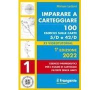 Imparare A Carteggiare. 100 Esercizi Sulle Carte 5/D E 42/D. Esercizi Propedeutici Per L'esame Per L'esame Di Carteggio Patente Senza Limiti
