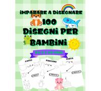 Imparare A Disegnare: 100 Disegni Per Bambini Passo Dopo Passo Corso Di Disegno Per Bambini E Adulti
