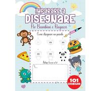 IMPARARE A DISEGNARE: CORSO DI DISEGNO PER BAMBINI DAI 5 ANNI, COME DISEGNARE 101 PROGETTI PASSO DOPO PASSO , LA GUIDA FACILE E DIVERTENTE