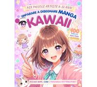 Imparare a Disegnare Manga Kawaii: Disegna Anime, Chibi e Personaggi per Principianti