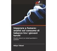 Imparare a fumare: analisi sul consumo di tabacco tra i giovani turchi: Risultati ottenuti con metodi quantitativi e qualitativi