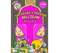imparare a pregare nell'islam (ragazze): Imparare la preghiera e le abluzioni islamiche (con audio) - per le ragazze - illustrazioni a colori - con brevi suras dal Corano in italiano e arabo