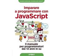 Imparare A Programmare Con Javascript. Il Manuale Per Programmatori Dai 13 Anni In Su