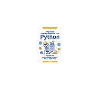 Imparare A Programmare Con Python. Il Manuale Per Programmatori Dai 13 Anni In Su