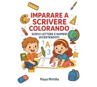 Imparare a scrivere colorando: scrivi lettere e numeri divertindoti: Attività pregrafiche per bambini 4-6 anni: traccia ogni lettera e numero, colora e gioca imparando