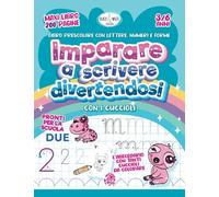 Imparare A Scrivere Divertendosi Con I Cuccioli: Libro Prescolare Con Lettere, Numeri E Forme. Maxi Libro 200 Pagine. 3-6 Anni. Pronti Per La Scuola! L'abecedario Con Tanti Cuccioli Da Colorare.