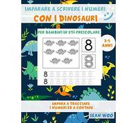 Imparare A Scrivere I Numeri Con I Dinosauri Per Bambini In Età Prescolare 3 - 5 Anni: Impara A Tracciare I Numeri Ed A Contare