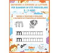 Imparare A Scrivere Le Lettere Per Bambini In Età Prescolare 3 - 5 Anni: Impara A Tracciare E Ricalcare L'alfabeto In Stampatello Minuscolo