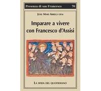 Imparare A Vivere Con Francesco D'assisi. La Sfida Del Quotidiano