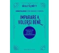 Imparare A Volersi Bene. Mindfulness Con Grazia E Grinta