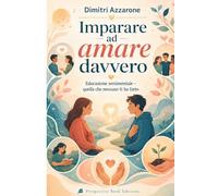 IMPARARE AD AMARE DAVVERO: Educazione sentimentale: quella che nessuno ti ha fatto