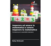Imparare ad amare la matematica e amare imparare la matematica
