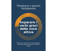 Imparare I Verbi Greci Della Voce Attiva: Praticare E Imparare La Coniugazione Dei Verbi Della Voce Attiva In Tutti I Tempi.