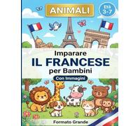 Imparare il Francese per Bambini : ANIMALI (3-7 anni): Libro bilingue illustrato per imparare gli animali in francese