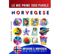 Imparare il Norvegese per Principianti, Le Mie Prime 1000 Parole: Libro Bilingue Norvegese - Italiano per Bambini e Adulti