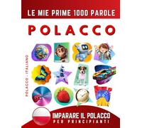Imparare il Polacco per Principianti, Le Mie Prime 1000 Parole: Libro Bilingue Polacco - Italiano per Bambini e Adulti