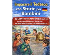 Imparare il Tedesco con Storie per Bambini Classe 4+: 33 Storie Facili per Bambini (A2-B1) con Immagini, Dialoghi e Domande - Perfetto per Principianti e Scuola Primaria (Classe 4+)