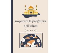 imparare la preghiera nell'islam: Imparare la preghiera e le abluzioni islamiche (con audio) - per principianti, adolescenti e adulti - illustrazioni ... brevi suras dal Corano in italiano e arabo