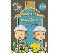 imparare la preghiera nell'islam (ragazzo): Imparare la preghiera e le abluzioni islamiche (con audio) - per i ragazzi - illustrazioni a colori - con brevi suras dal Corano in italiano e arabo