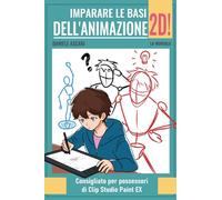 Imparare le basi dell'animazione 2D!: Consigliato per possessori di Clip Studio Paint Ex