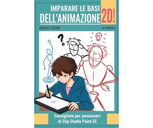Imparare le basi dell'animazione 2D!: Consigliato per possessori di Clip Studio Paint Ex