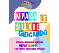 Imparare le Sillabe Giocando: impara a leggere e scrivere divertendoti con metodi semplici ed efficaci. Per bambini 5-8 anni, realizzato con difficoltà crescente