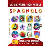 Imparare lo Spagnolo per Principianti, Le Mie Prime 1000 Parole: Libro Bilingue Spagnolo - Italiano per Bambini e Adulti