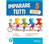 Imparare tutti. Storia. Geografia. Scienze e tecnologia. Matematica. Libro facile. Per la Scuola elementare (Vol. 5)