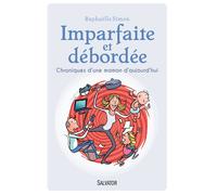 Imparfaite et débordée Chroniques d´une maman d´aujourd´hui - Raphaelle Simon - Salvator - broché - Essai