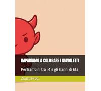 IMPARIAMO A COLORARE I DIAVOLETTI: Per Bambini tra i 4 e gli 8 anni di Età
