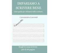 Impariamo a scrivere bene: Linee guida per allenarsi nella scrittura: Scegli tu cosa scrivere in più di 60 pagine!