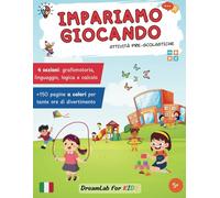 Impariamo giocando - attività pre-scolastiche: tantissime attività a colori per bambini per apprendere pregrafismo, linguaggio, logica e calcola divertendosi