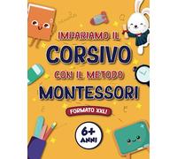 IMPARIAMO IL CORSIVO CON IL METODO MONTESSORI: 6+ ANNI, QUADERNO DI SCRITTURA con ESERCIZI di TRACCIAMENTO di LETTERE e PAROLE in CORSIVO (Libro di Pregrafismo XXL)