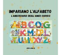 Impariamo l'Alfabeto, l'Abecedario degli Amici Curiosi: Un'avventura tra le lettere e i loro amici animali. Per imparare a leggere e scrivere con tanti amici speciali.