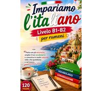 Impariamo l'Italiano - Livello B1-B2 per Rumeni: Parla con più sicurezza, amplia il tuo vocabolario e comunica in modo naturale nella vita quotidiana e nel lavoro.