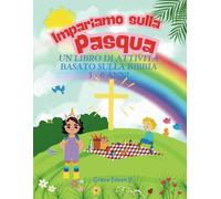 Impariamo Sulla Pasqua: un libro di attività basato sulla Bibbia 3 - 6 ann