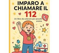 Imparo a chiamare il 112 - Libro da colorare educativo per bambine: Un viaggio illustrato per insegnare alle bambine come reagire in caso di emergenza