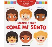 Imparo a dire come mi sento. Solleva le alette e scopri le emozioni. Ediz. a colori