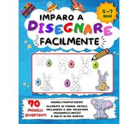 Imparo a disegnare facilmente. 5-7 anni: 70 modelli divertenti, edizione a colori