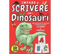 Imparo A Scrivere Con I Dinosauri: Libro Prescolare 4 - 6 Anni Per Imparare A Scrivere Facilmente Lettere E Parole