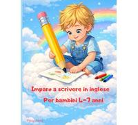 Imparo A Scrivere In Inglese Per Bambini 4-7 Anni: Un libro educativo per bambini dai 4 ai 7 anni