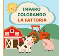 Imparo Colorando - La Fattoria: Album da colorare e attività per bambini 3-6 anni