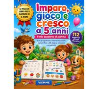 Imparo, gioco e cresco a 5 anni: Il quaderno prescolare per prepararsi alla scuola primaria con pregrafismo, lettere maiuscole, numeri fino a 20, logica, parole, emozioni e giochi creativi