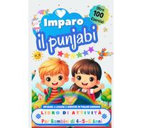 Imparo il Punjabi Libro di Attività per Bambini di 4, 5 e 6 Anni: Oltre 100 Esercizi per Imparare a Leggere e Scrivere in Punjabi Gurmukhi