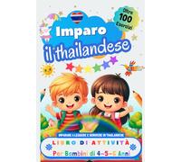 Imparo il Thailandese Libro di Attività per Bambini di 4, 5 e 6 Anni: Oltre 100 Esercizi per Imparare a Leggere e Scrivere in Thailandese